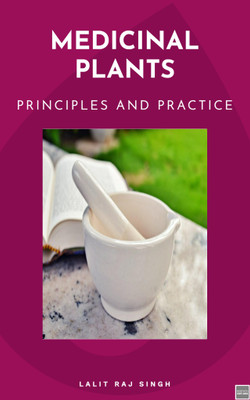 MEDICINAL PLANTS PRINCIPLES AND PRACTICE(Paperback, DR. LALIT RAJ SINGH)