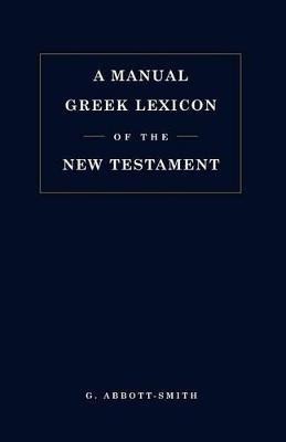 Manual Greek Lexicon of the New Testament(English, Paperback, Abbott-Smith George)