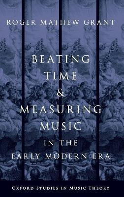 Beating Time and Measuring Music in the Early Modern Era(English, Hardcover, Grant Roger Mathew)