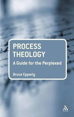 Process Theology: A Guide for the Perplexed(English, Paperback, Epperly Bruce G. Dr)