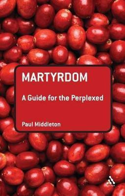 Martyrdom: A Guide for the Perplexed(English, Paperback, Middleton Paul Dr)