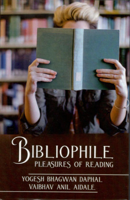 BIBLIOPHILE PLEASURES OF READING(Hardcover, YOGESH BHAGWAN DAPHAL, VAIBHAV ANIL AIDALE)