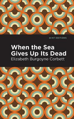 When the Sea Gives Up Its Dead(English, Paperback, Corbett Elizabeth Burgoyne)