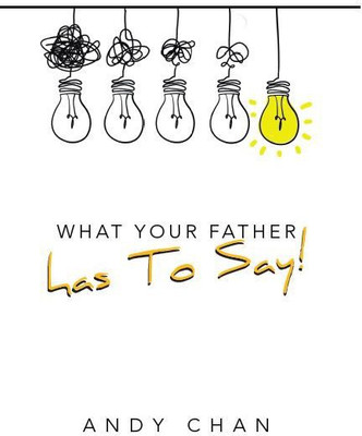 What Your Father has To Say!(Paperback, Andy Chan)