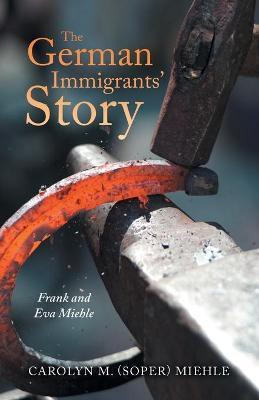 The German Immigrants' Story(English, Paperback, Miehle Carolyn M)