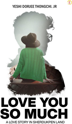 Love you So much - A love story in sherdukpen land(Paperback, Yeshi Dorjee Thongchi. Jr)