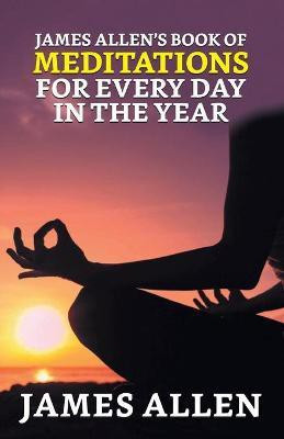 James Allen's Book of Meditations for Every Day in the Year(English, Paperback, Allen James)