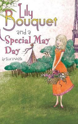 Lily Bouquet and a Special May Day(English, Hardcover, Wolfe Sue)
