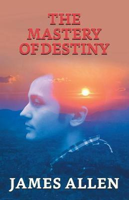 The Mastery Of Destiny  - The Mastery Of Destiny(English, Paperback, Allen James)
