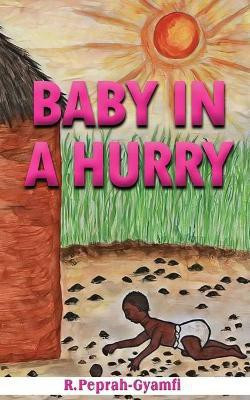 Baby in a Hurry(English, Paperback, Peprah-Gyamfi Robert)