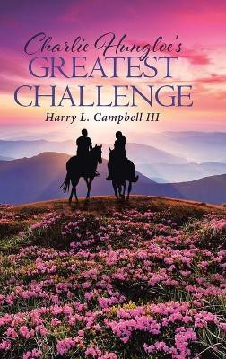 Charlie Hungloe's Greatest Challenge(English, Hardcover, L Campbell Harry III)