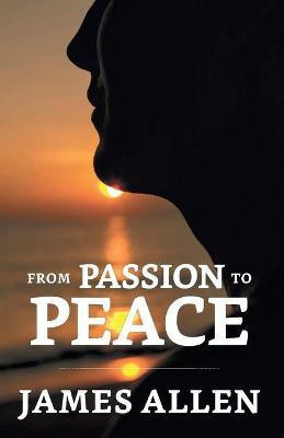 From Passion To Peace  - From Passion To Peace(English, Paperback, Allen James)