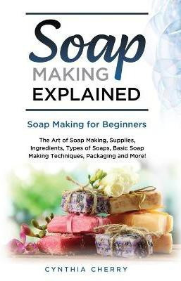 Soap Making Explained(English, Paperback, Cherry Cynthia)