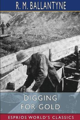 Digging for Gold (Esprios Classics)(English, Paperback, Ballantyne Robert Michael)