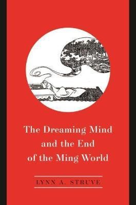 The Dreaming Mind and the End of the Ming World(English, Hardcover, Struve Lynn A.)