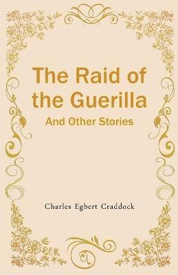 The Raid of the Guerilla And Other Stories(English, Paperback, Egbert Charles Craddock)