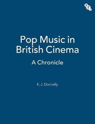 Pop Music in British Cinema: A Chronicle(English, Paperback, Donnelly Kevin)