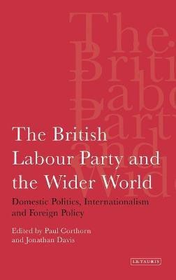 The British Labour Party and the Wider World(English, Hardcover, Corthorn Paul Dr)