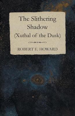 The Slithering Shadow (Xuthal of the Dusk)(English, Paperback, Howard Robert E)