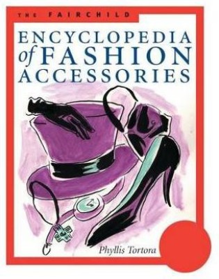 The Fairchild Encyclopedia of Fashion Accessories(English, Paperback, Tortora Phyllis G.)