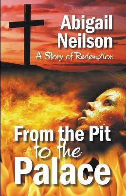 From the Pit to the Palace, A Story of Redemption(English, Paperback, Neilson Abigail)