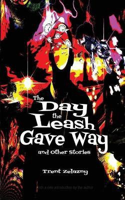The Day the Leash Gave Way and Other Stories(English, Paperback, Zelazny Trent)