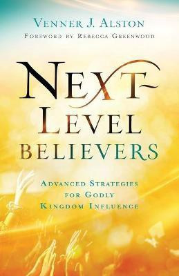 Next-Level Believers - Advanced Strategies for Godly Kingdom Influence(English, Paperback, Alston Venner J.)