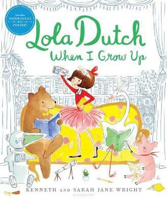 Lola Dutch When I Grow Up(English, Hardcover, Wright Kenneth)