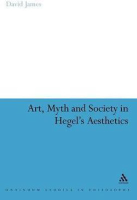 Art, Myth and Society in Hegel's Aesthetics(English, Hardcover, James David Dr)