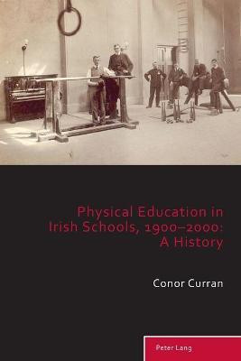 Physical Education in Irish Schools, 1900-2000: A History(English, Paperback, Curran Conor)