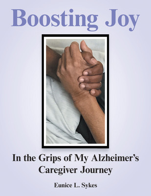Boosting Joy: In the Grips of My Alzheimer’s Caregiver Journey(Hardcover, Eunice L. Sykes)