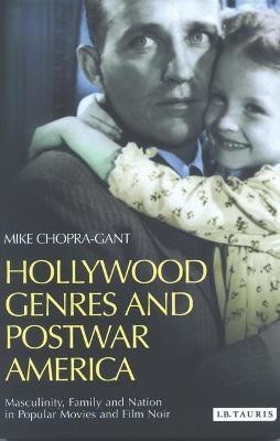 Hollywood Genres and Postwar America  - Masculinity, Family and Nation in Popular Movies and Film Noir(English, Paperback, Chopra-Gant Mike)