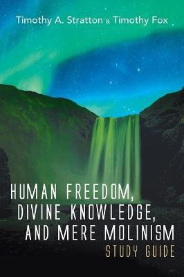 Human Freedom, Divine Knowledge, and Mere Molinism Study Guide(English, Hardcover, Stratton Timothy A)