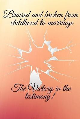 Bruised and broken from childhood to marriage the victory in the testimony(English, Paperback, Hunter Kimberly L)