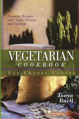 The Vegetarian Cookbook for Cheese Lovers(English, Paperback, Buell Tonya)