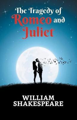 The Tragedy of Romeo and Juliet  - The Tragedy of Romeo and Juliet(English, Paperback, Shakespeare William)