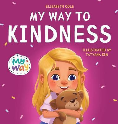My Way to Kindness(English, Hardcover, Cole Elizabeth)