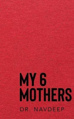 My 6 Mothers(English, Paperback, Dr Navdeep)