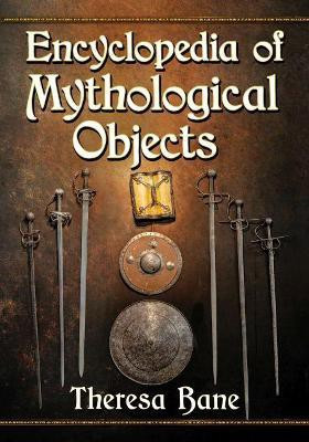 Encyclopedia of Mythological Objects(English, Paperback, Bane Theresa)