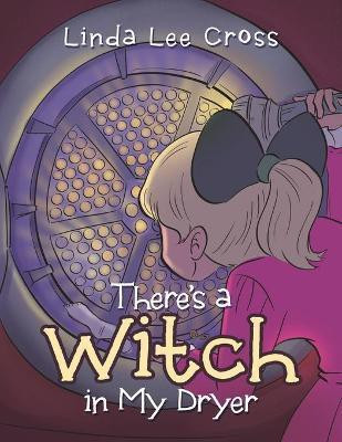 There's a Witch in My Dryer(English, Paperback, Cross Linda Lee)