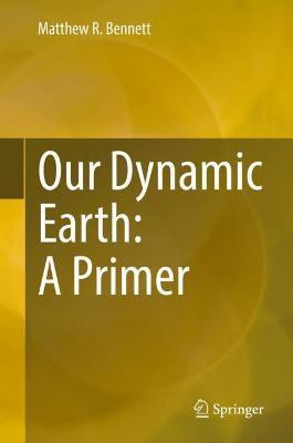 Our Dynamic Earth: A Primer(English, Hardcover, Bennett Matthew R.)