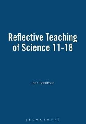 Reflective Teaching of Science 11-18(English, Hardcover, Parkinson John Professor)