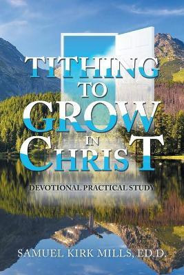 Tithing to Grow in Christ(English, Paperback, Mills Ed D Samuel Kirk)