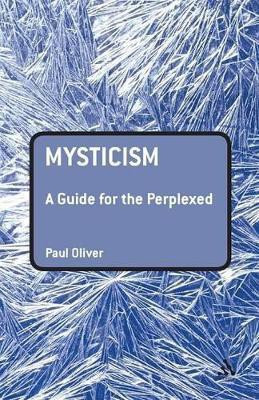 Mysticism: A Guide for the Perplexed(English, Paperback, Oliver Paul Dr)