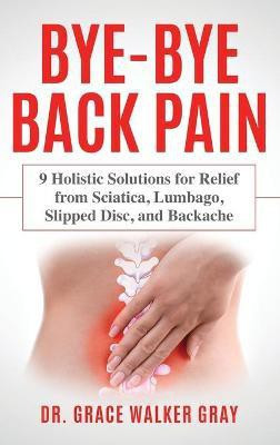 Bye-Bye Back Pain(English, Hardcover, Walker Gray Grace)