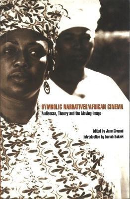 Symbolic Narratives/African Cinema: Audiences, Theory and the Moving Image(English, Paperback, Givanni June)