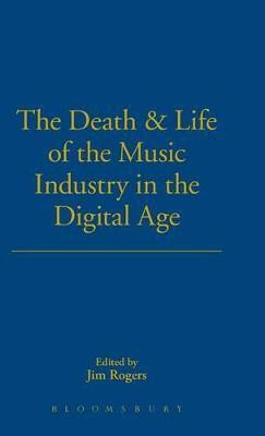The Death and Life of the Music Industry in the Digital Age(English, Hardcover, Rogers Jim Dr.)