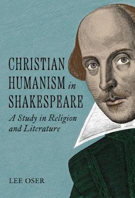 Christian Humanism in Shakespeare(English, Paperback, Oser Lee)