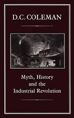 Myth, History and the Industrial Revolution(English, Hardcover, Coleman D. C.)