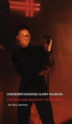 Understanding Gary Numan(English, Hardcover, Sutton Paul)